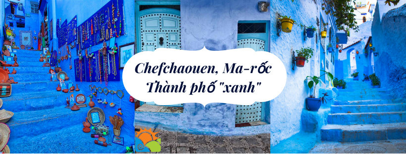 Chefchaouen, Ma-rốc - Địa điểm du lịch nổi tiếng Châu Phi