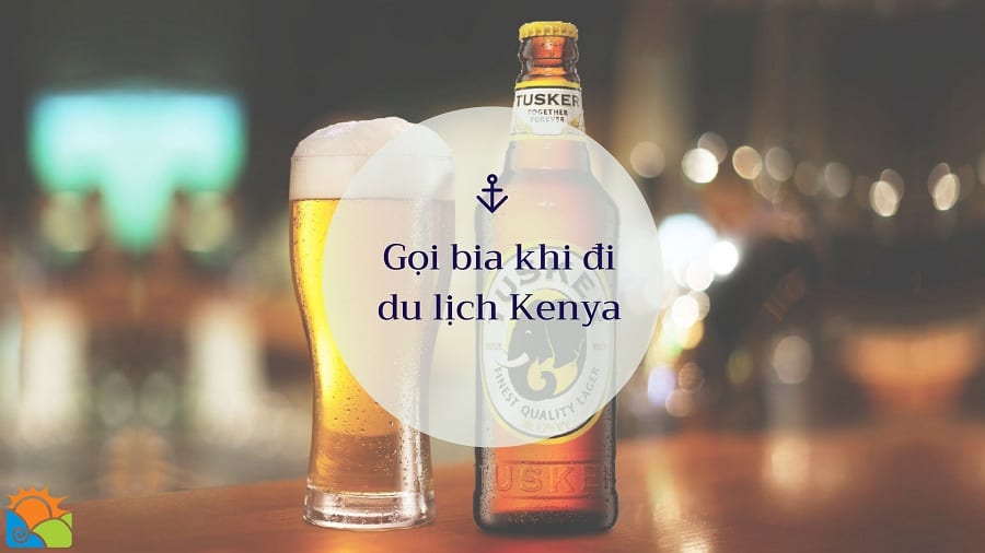 Gọi bia khi đi du lịch Kenya