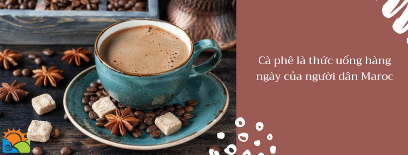 Cà phê là món thức uống quen thuộc hàng ngày của người Maroc - du lịch Maroc