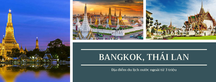 Bangkok, Thái Lan – địa điểm du lịch nước ngoài chỉ 3 triệu