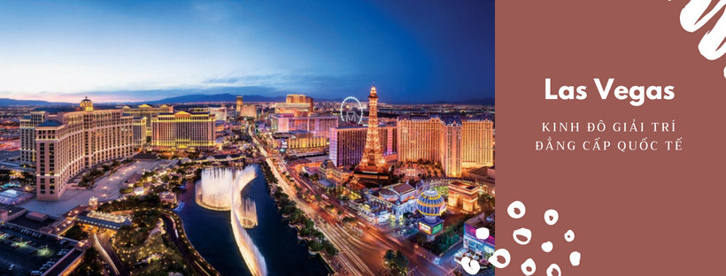 Du lịch Las Vegas, Mỹ - Kinh đô giải trí đẳng cấp quốc tế