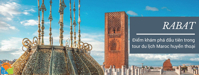 Rabat - điểm dừng chân đầu tiên trong hành trính khám phá Maroc huyền thoại - Tour du lịch maroc