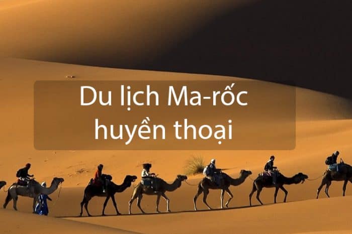 Tour du lịch Maroc huyền thoại
