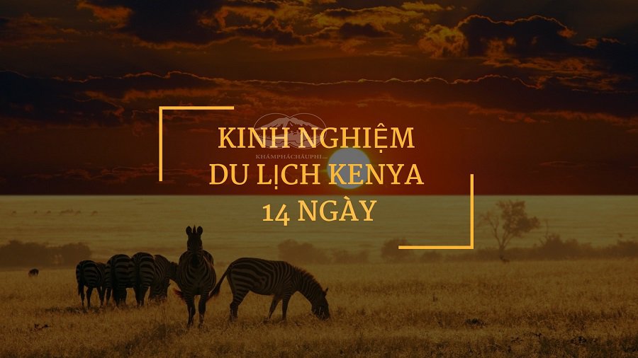 Kinh nghiệm du lịch Kenya 14 ngày